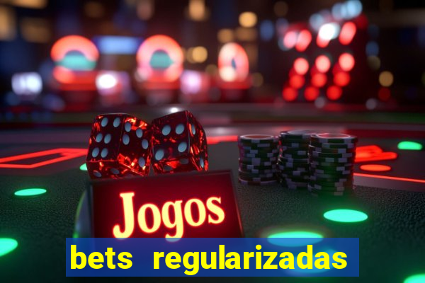 bets regularizadas no brasil